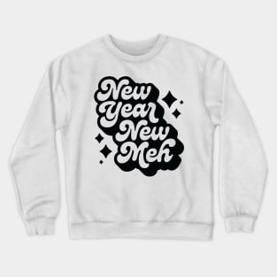 New Year, New Meh Crewneck Sweatshirt